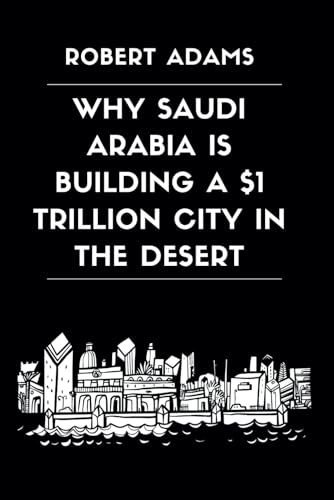 Why Saudi Arabia is Building a $1 Trillion City in the Desert (The Unforgotten: Crimes and Calamities Uncovered, Band 1) von Independently published