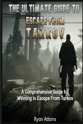 The Ultimate Guide to Escape From Tarkov: A Comprehensive Guide to Winning in Escape From Tarkov von Independently published
