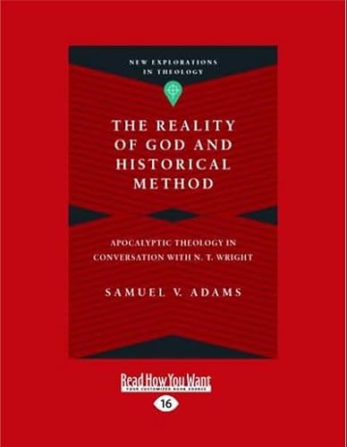 The Reality of God and Historical Method: Apocalyptic Theology in Conversation with N. T. Wright von ReadHowYouWant