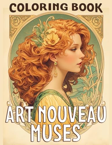 Art Nouveau Muses Coloring Book: Pretty Illustrations Of Gorgeous & Elegant Woman Coloring Pages For Adults & Teens Relaxing and Stress Relieving von Independently published