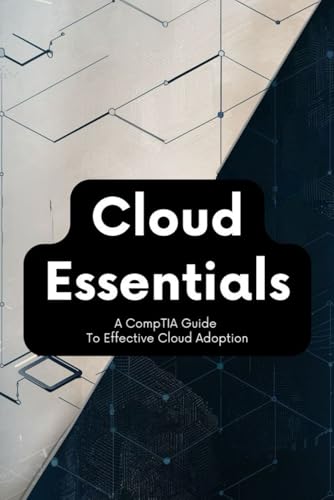 Cloud Essentials: A CompTIA Guide To Effective Cloud Adoption Cloud Essentials: A CompTIA Guide To Effective Cloud Adoption von Independently published