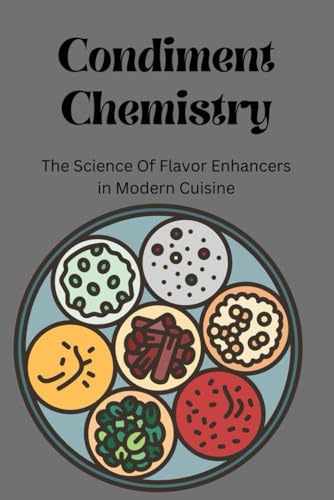 Condiment Chemistry: The Science Of Flavor Enhancers in Modern Cuisine Condiment Chemistry: The Science Of Flavor Enhancers in Modern Cuisine von Independently published