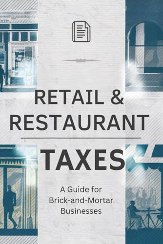 Retail & Restaurant Taxes: A Guide for Brick-and-Mortar Businesses Retail & Restaurant Taxes: A Guide for Brick-and-Mortar Businesses von Independently published