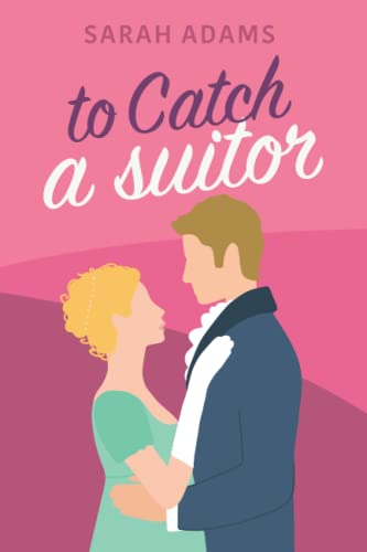 To Catch A Suitor: A Regency Romance (Dalton Family, Band 2)