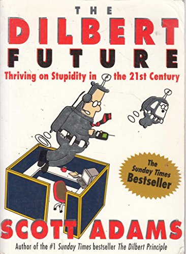 Dilbert Future: Thriving on Stupidity Dilbert Future: Thriving on Stupidity
