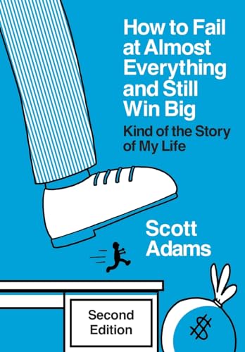 How to Fail at Almost Everything and Still Win Big: Kind of the Story of My Life How to Fail at Almost Everything and Still Win Big: Kind of the Story of My Life