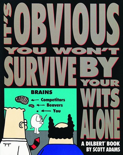 It's Obvious You Won't Survive by Your Wits Alone (Volume 6): A Dilbert Book It's Obvious You Won't Survive by Your Wits Alone (Volume 6): A Dilbert Book