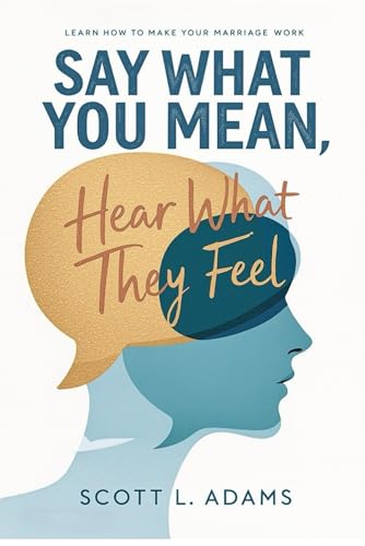 Say What You Mean, Hear What They Feel: The Couple’s Handbook for Improving Communication in Marriage Say What You Mean, Hear What They Feel: The Couple’s Handbook for Improving Communication in Marriage von Independently published