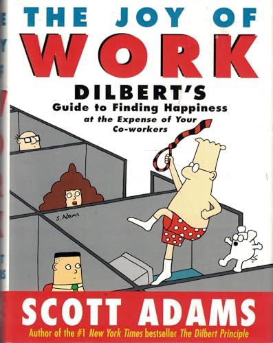 The Joy of Work: Dilbert's Guide to Finding Happiness at the Expense of Your Co-workers