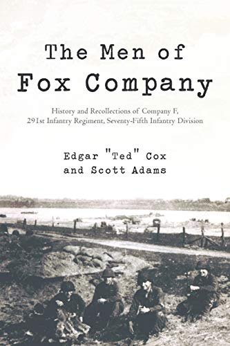 The Men of Fox Company: History and Recollections of Company F, 291st Infantry Regiment, Seventy-Fifth Infantry Division The Men of Fox Company: History and Recollections of Company F, 291st Infantry Regiment, Seventy-Fifth Infantry Division von iUniverse.com