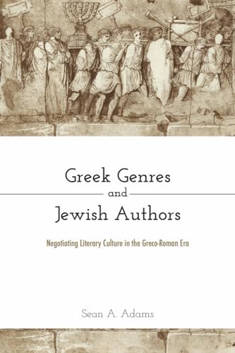 Greek Genres and Jewish Authors: Negotiating Literary Culture in the Greco-Roman Era