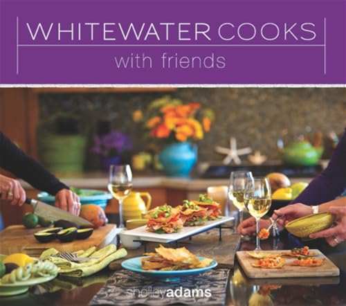 Whitewater Cooks with Friends: Volume 4