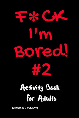 F*ck I'm Bored! #2 Activity Book for Adults von Independently Published