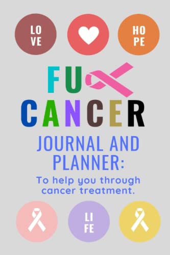 Fuck Cancer Journal and Planner: To Help You Through Cancer Treatment