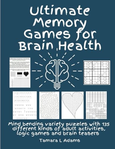 Ultimate Memory Games for Brain Health: Mind bending variety puzzles with135 different kinds of adult activities, logic games and brain teasers von Independently published