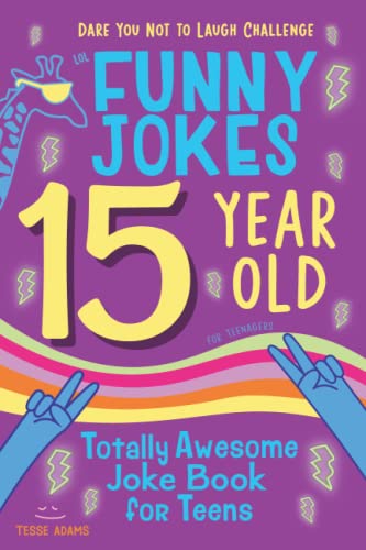15 Year Old Joke Book for Teens Totally Awesome Dare You Not to Laugh Challenge LOL Funny Jokes for Teenagers: Silly Puns, Clean Laughs for Teen & Tween Boys & Girls Age 15