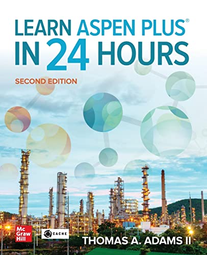 Learn Aspen Plus in 24 Hours, Second Edition Learn Aspen Plus in 24 Hours, Second Edition von McGraw Hill