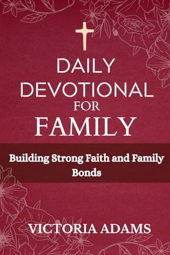 Daily Devotional for Family 2024: Building Strong Faith and Family Bonds von Independently published