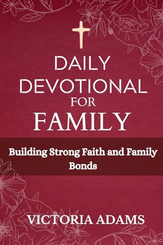 Daily Devotional for Family 2024: Building Strong Faith and Family Bonds