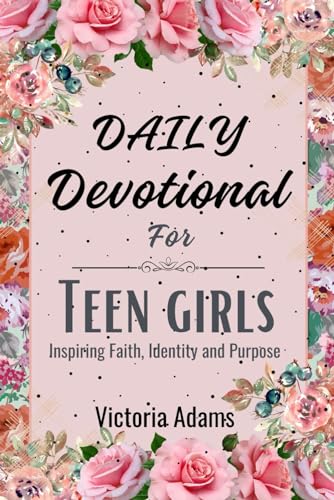 Daily Devotional for Teen Girls: Inspiring Faith, Identity and Purpose von Independently published