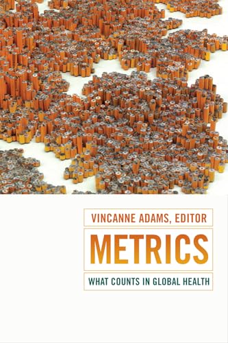 Metrics: What Counts in Global Health (Critical Global Health: Evidence, Efficacy, Ethnography) von Duke University Press