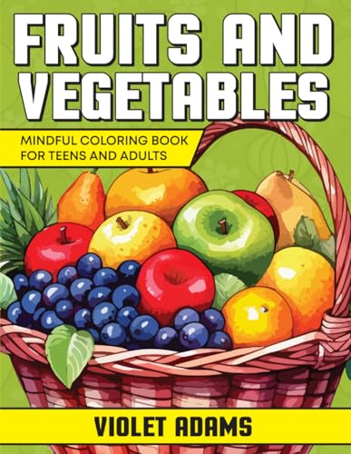 Fruits and Vegetables Mindful Coloring Book for Teens and Adults: Relax and Rejuvenate with Nature-Inspired Art von Independently published