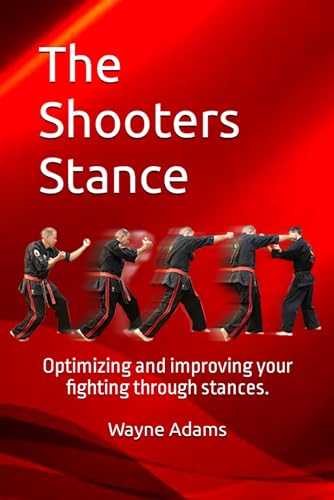 The Shooters Stance: Optimizing and improving your fighting through stances. von Independently published