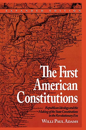 The First American Constitutions: Republican Ideology and the Making of the State Constitutions in the Revolutionary Era von Rowman & Littlefield Publishers