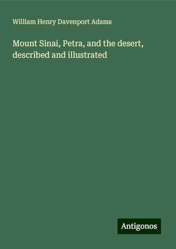 Mount Sinai, Petra, and the desert, described and illustrated von Antigonos Verlag