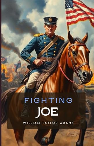 Fighting Joe: The Fortunes of a Staff Officer. A Story of the Great Rebellion von Independently published