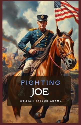 Fighting Joe: The Fortunes of a Staff Officer. A Story of the Great Rebellion von Independently published