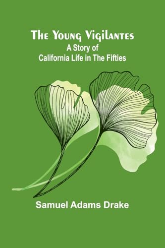 The Young Vigilantes: A Story of California Life in the Fifties von Alpha Edition