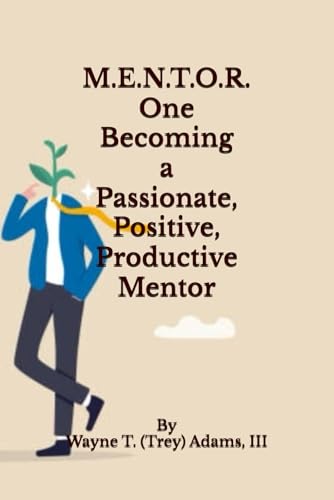 M.E.N.T.O.R. One - Becoming a Passionate, Positive, Productive Mentor (M.E.N.T.O.R. Series, Band 1) von Lulu