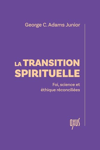 La transition spirituelle – Foi, science et éthique réconciliées von OXUS