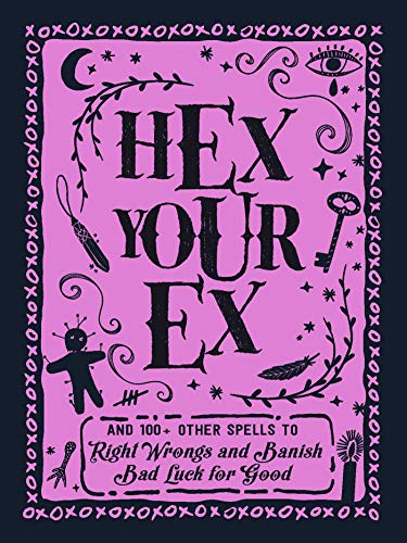 Hex Your Ex: And 100+ Other Spells to Right Wrongs and Banish Bad Luck for Good von Adams Media