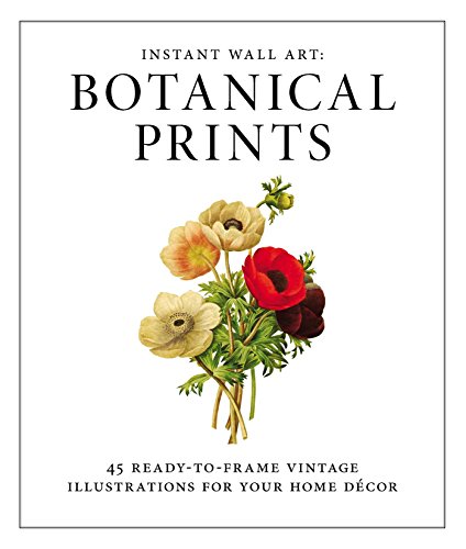 Instant Wall Art - Botanical Prints: 45 Ready-to-Frame Vintage Illustrations for Your Home Decor (Home Design and Décor Gift Series) von Adams Media