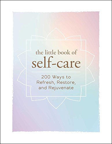 The Little Book of Self-Care: 200 Ways to Refresh, Restore, and Rejuvenate (Little Book of Self-Help Series) von Adams Media