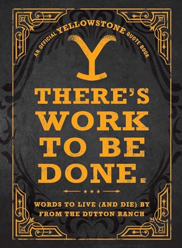 There's Work to Be Done. (An Official Yellowstone Quote Book): Words to Live (and Die) By from the Dutton Ranch von Adams Media