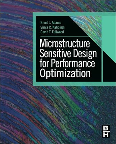 Microstructure Sensitive Design for Performance Optimization von Butterworth-Heinemann