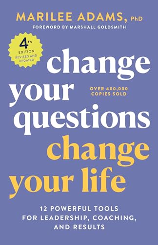 Change Your Questions, Change Your Life, 4th Edition: 12 Powerful Tools for Leadership, Coaching, and Results (Inquiry Institute Library Series) von Berrett-Koehler Publishers