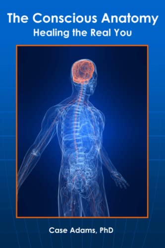 The Conscious Anatomy: Healing the Real You von Logical Books