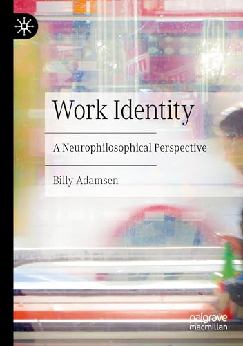 Work Identity: A Neurophilosophical Perspective von Palgrave Macmillan