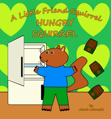 A Little Friend Squirrel: Hungry Squirrel von Independently published
