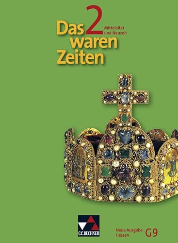 Das waren Zeiten – Neue Ausgabe Hessen (G 9) / Das waren Zeiten Hessen (G9) 2 – neu: Unterrichtswerk für Geschichte an Gymnasien, Sekundarstufe I (Das ... für Geschichte an Gymnasien, Sekundarstufe I)