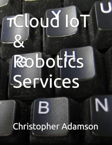 Cloud IoT & Robotics Services von Independently published