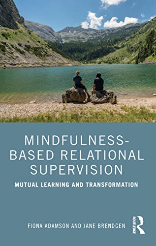 Mindfulness-Based Relational Supervision: Mutual Learning and Transformation Mindfulness-Based Relational Supervision: Mutual Learning and Transformation von Routledge