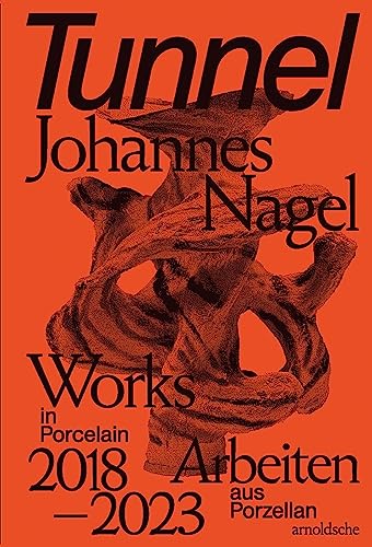 Tunnel – Johannes Nagel: Works in Porcelain 2018-2023 von ARNOLDSCHE