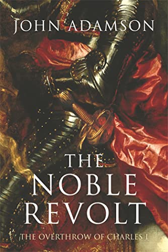 The Noble Revolt: The Overthrow of Charles I von W&N