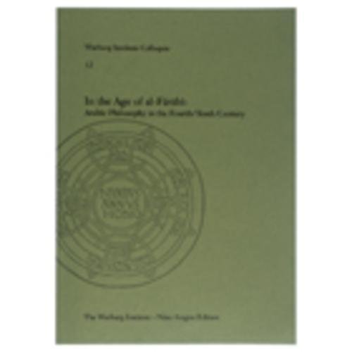 In the Age of Al-farabi: Arabic Philosophy in the Fourth/Tenth Century (Warburg Institute Colloquia, 12, Band 12)