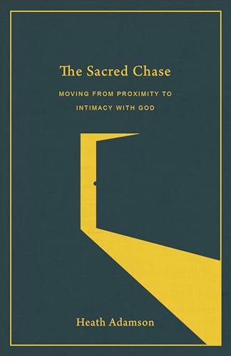 Sacred Chase: Moving from Proximity to Intimacy With God